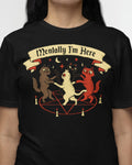 'Mentally I'm Here' Shirt